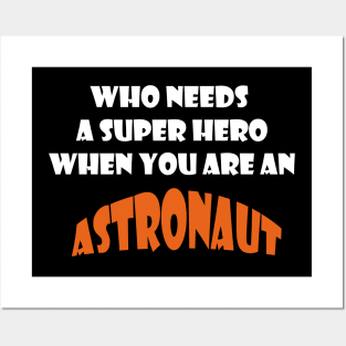 Who needs a super hero when you are an Astronaut T-shirts 2022 Posters and Art